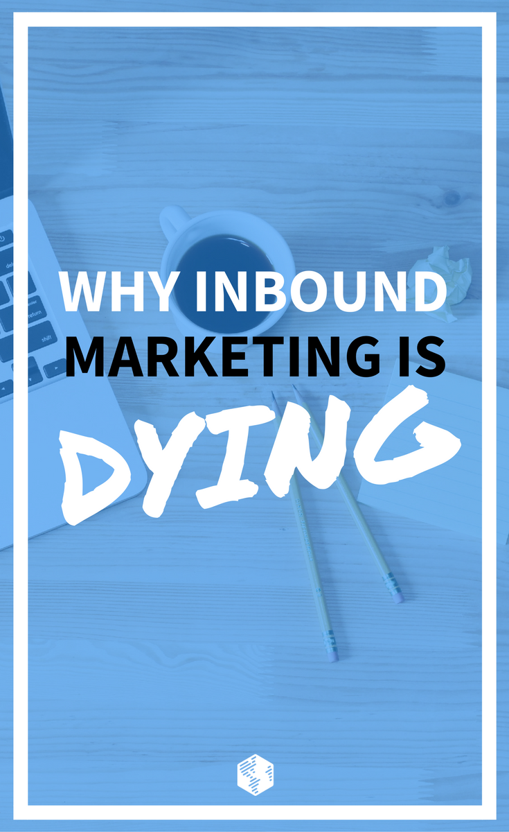 Why Inbound Marketing is Dying as We Know It | OneIMS