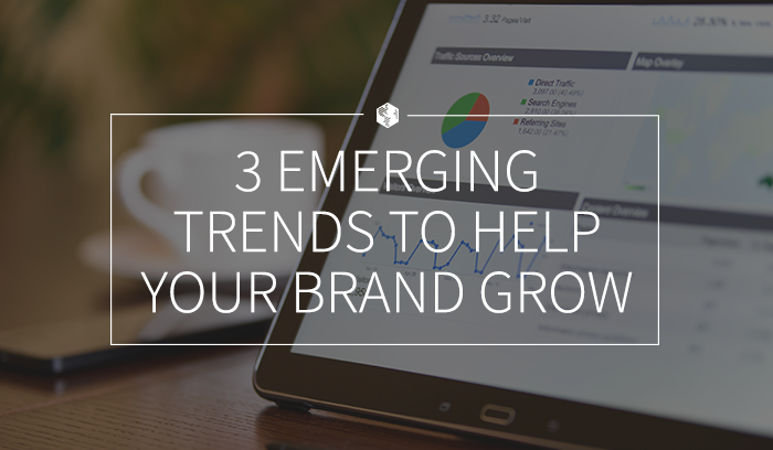 3EmergingTrendsToHelpYourBrandGrow.png