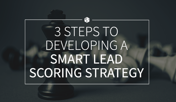 3 Steps to Developing a Smart Lead Scoring Strategy.png