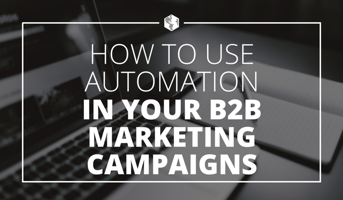 How to Use Automation in Your B2B Marketing Campaigns.png