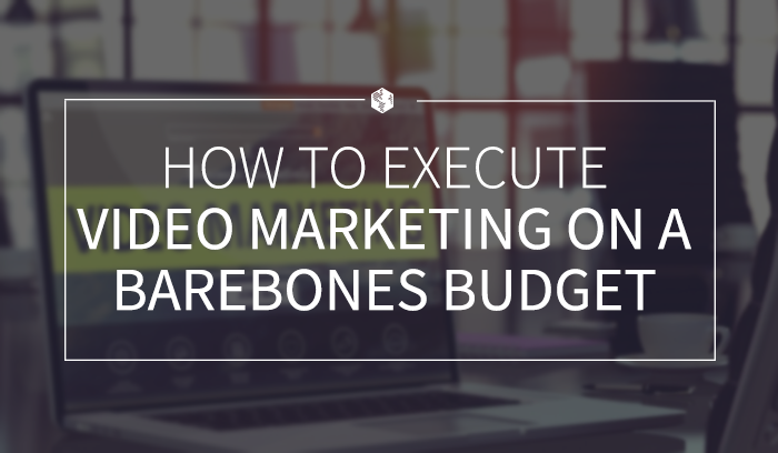 How to Execute Video Marketing on a Barebones Budget .png