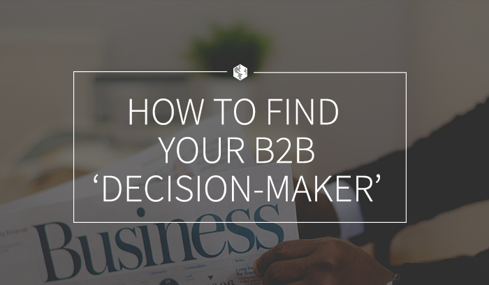 How to Find Your B2B 'Decision-Maker' (And How to Sell to Them).png