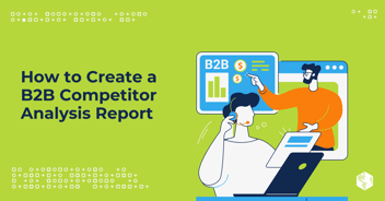 How to Write a Competitor Analysis Report for B2B