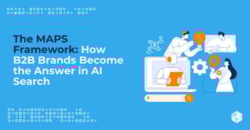 The MAPS Framework: How B2B Brands Become the Answer in AI Search