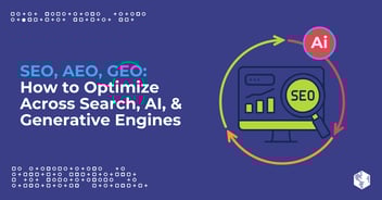 SEO, AEO, GEO: How to Optimize Across Search, AI, & Generative Engines