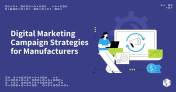 Digital Marketing Campaign Strategies for Manufacturers