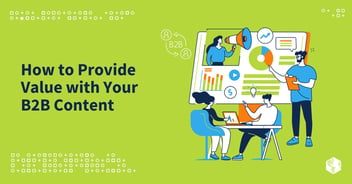 How to Provide Value with Your B2B Content