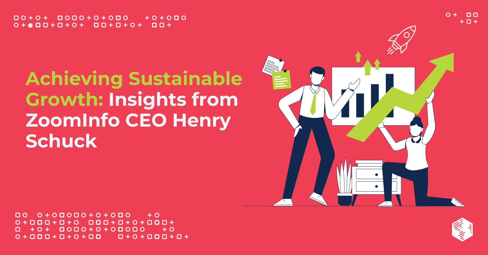 Achieving Sustainable Growth: Insights from ZoomInfo CEO Henry Schuck