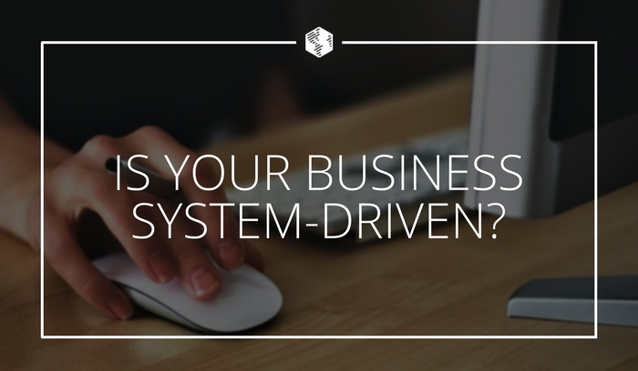 Is Your Business System Driven.png