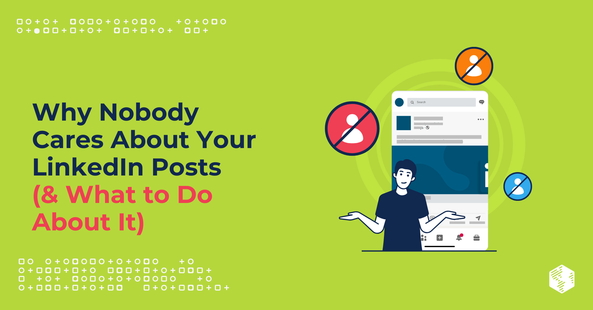 Why Nobody Cares About Your LinkedIn Posts (& What to Do About It)