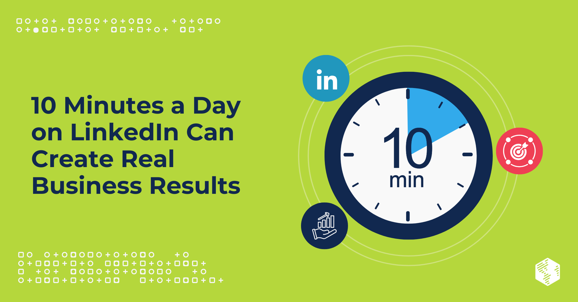 10 Minutes a Day on LinkedIn Can Create Real Business Results