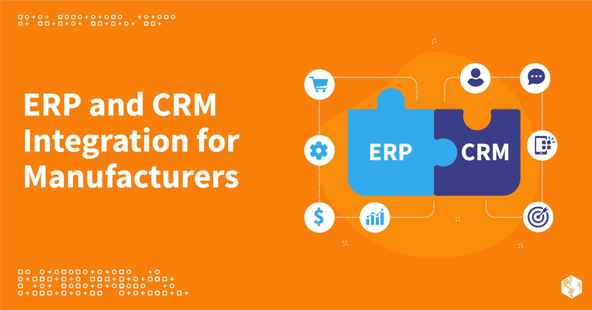 14 ERP and CRM Integrations: Must-Have Capabilities for Manufacturers