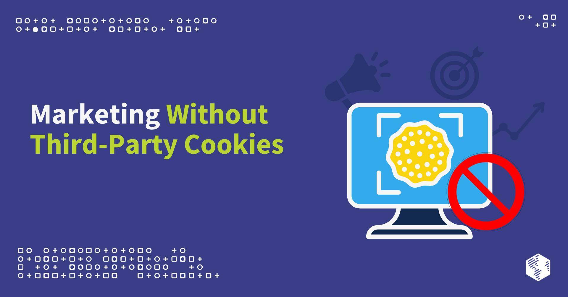 Marketing Without Third-Party Cookies: What You Need to Know