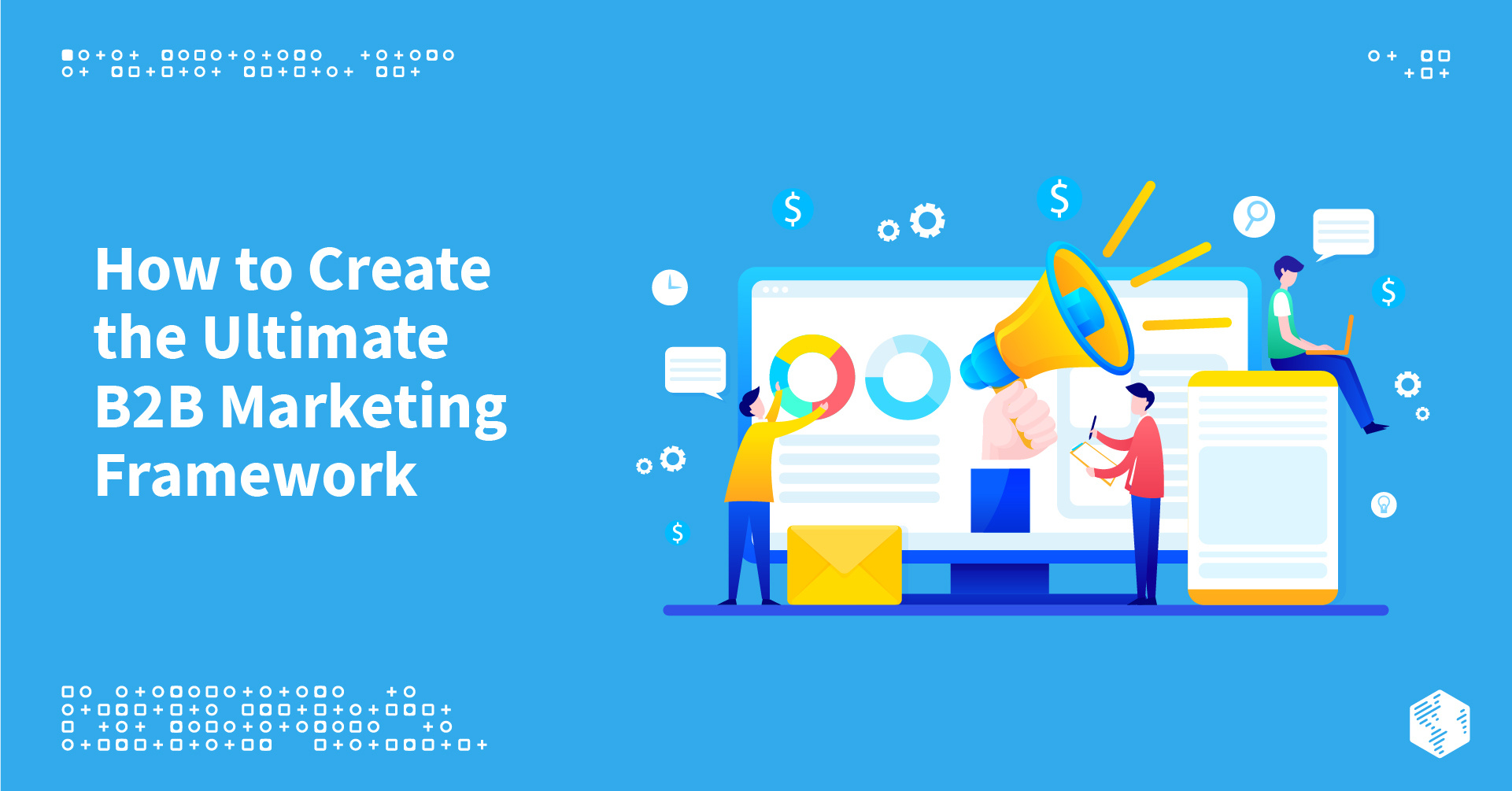 How to Create the Ultimate B2B Marketing Framework