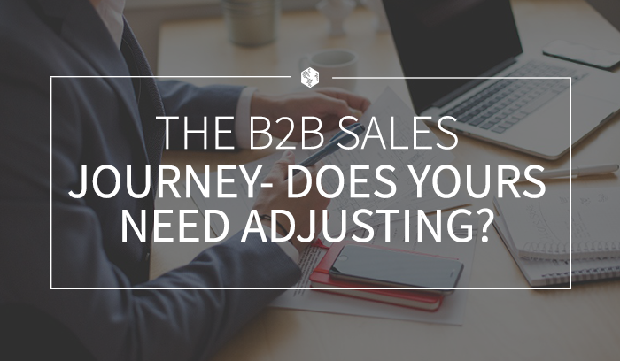 The B2B Sales Journey—Does Yours Need Adjusting?