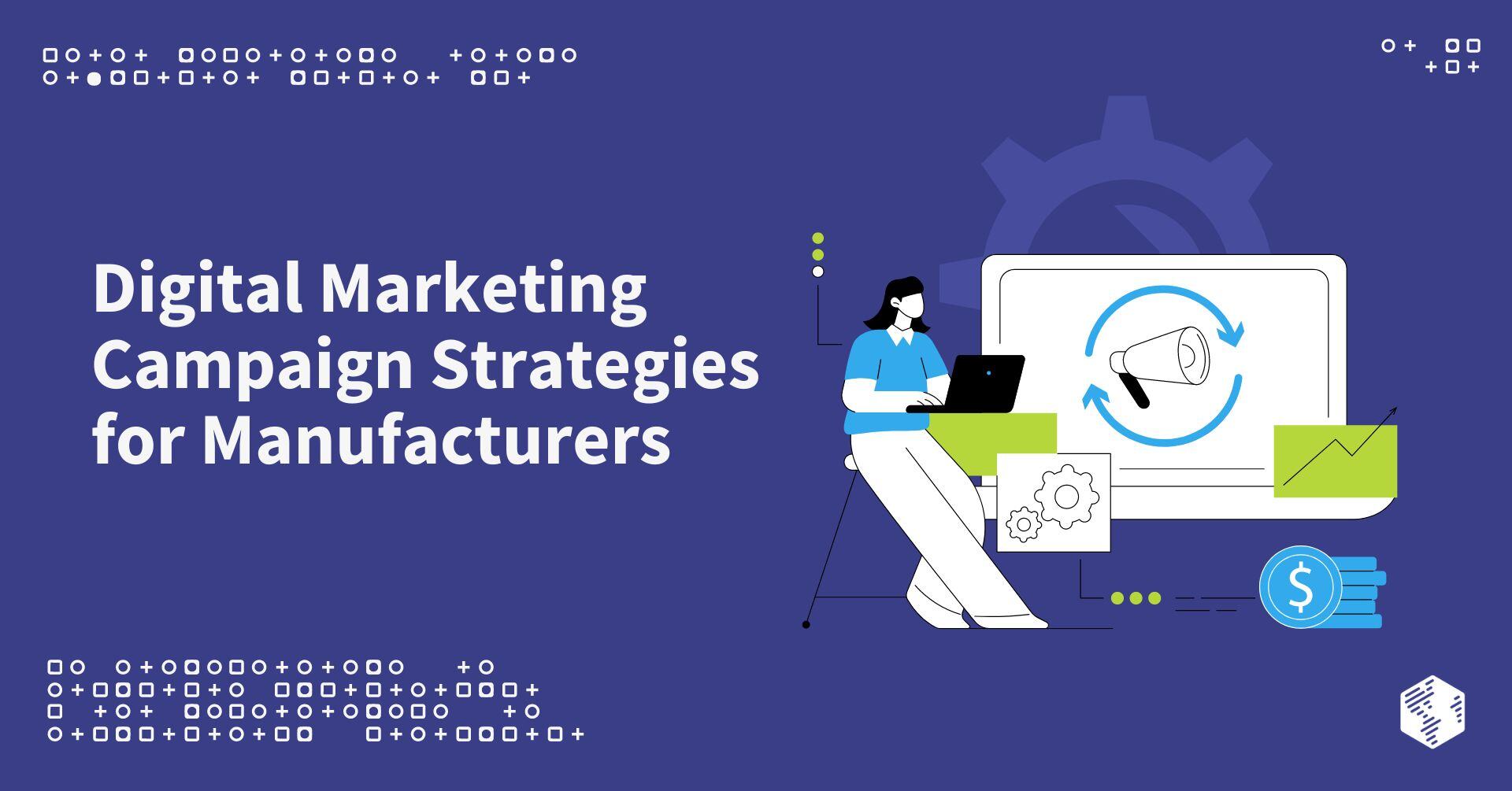 Digital Marketing Campaign Strategies for Manufacturers