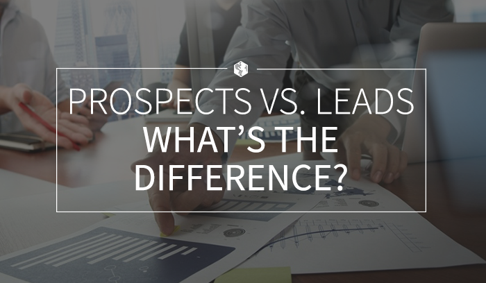 Prospects Vs. Leads: What’s the Difference?