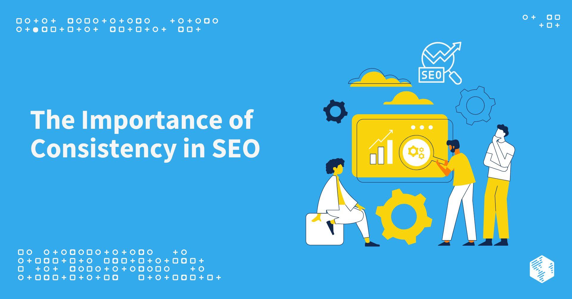 The Importance of Consistency in SEO