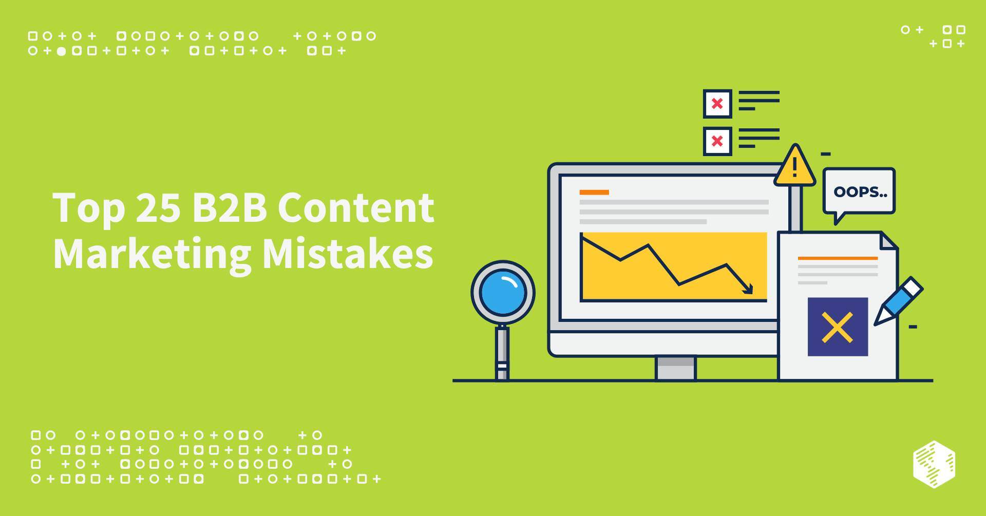 Top 25 Content Marketing Mistakes B2B Brands Make (& Ways to Avoid Them)