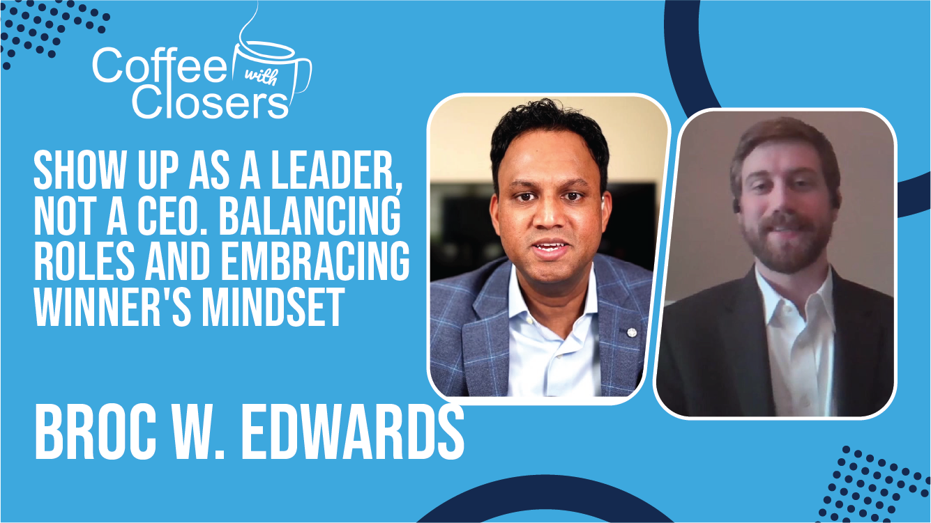 Broc W. Edwards | Show Up as a Leader, Not a CEO. Balancing Roles and Embracing Winner's Mindset