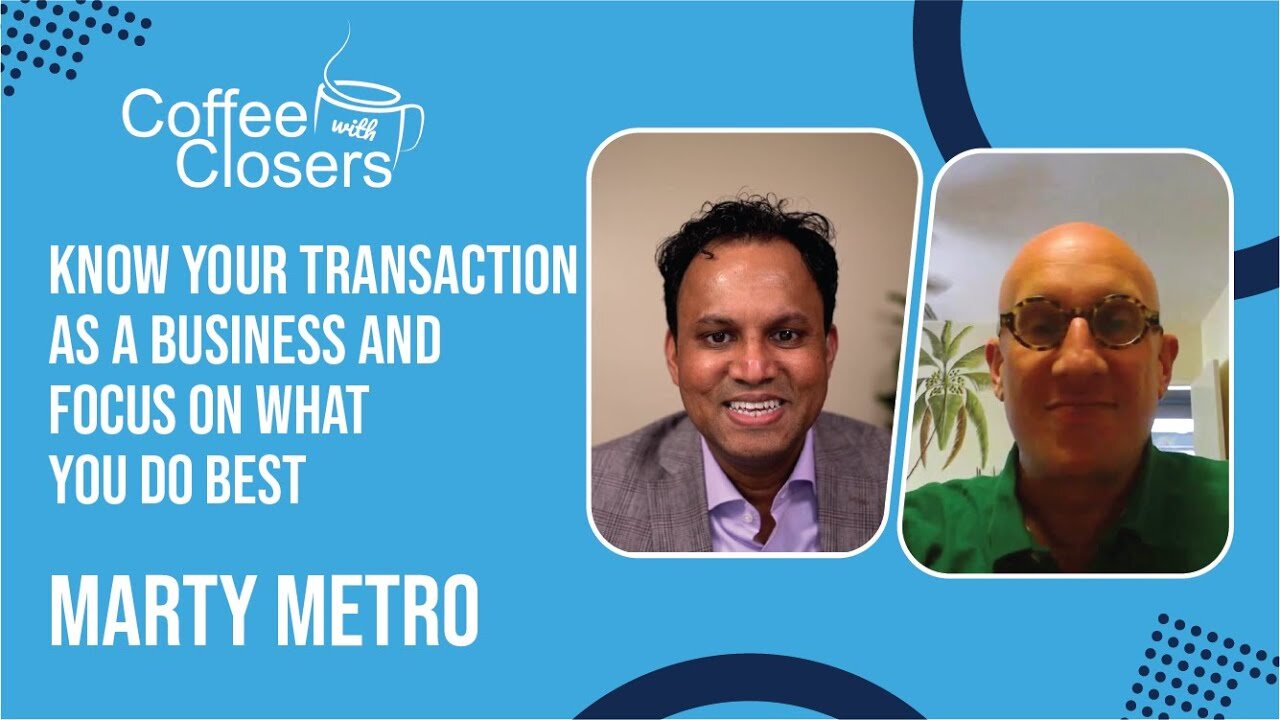 Marty Metro | Know Your Transaction as a Business and Focus on What You Do Best