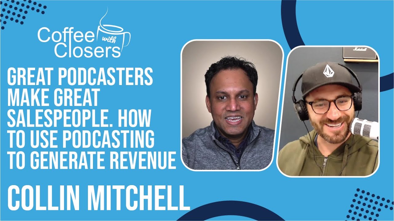 Collin Mitchell | Great Podcasters Make Great Salespeople. How to Use Podcasting to Generate Revenue