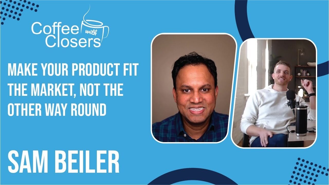 Sam Beiler | Make Your Product Fit the Market, Not the Other Way Round