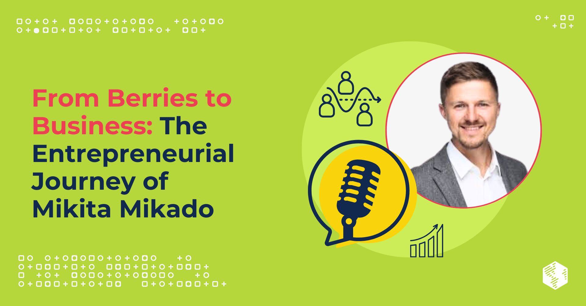 From Berries to Business: The Entrepreneurial Journey of Mikita Mikado