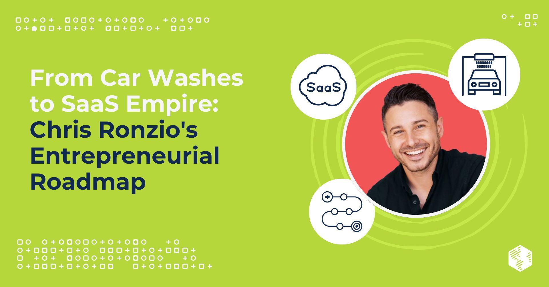 From Car Washes to SaaS Empire: Chris Ronzio's Entrepreneurial Roadmap