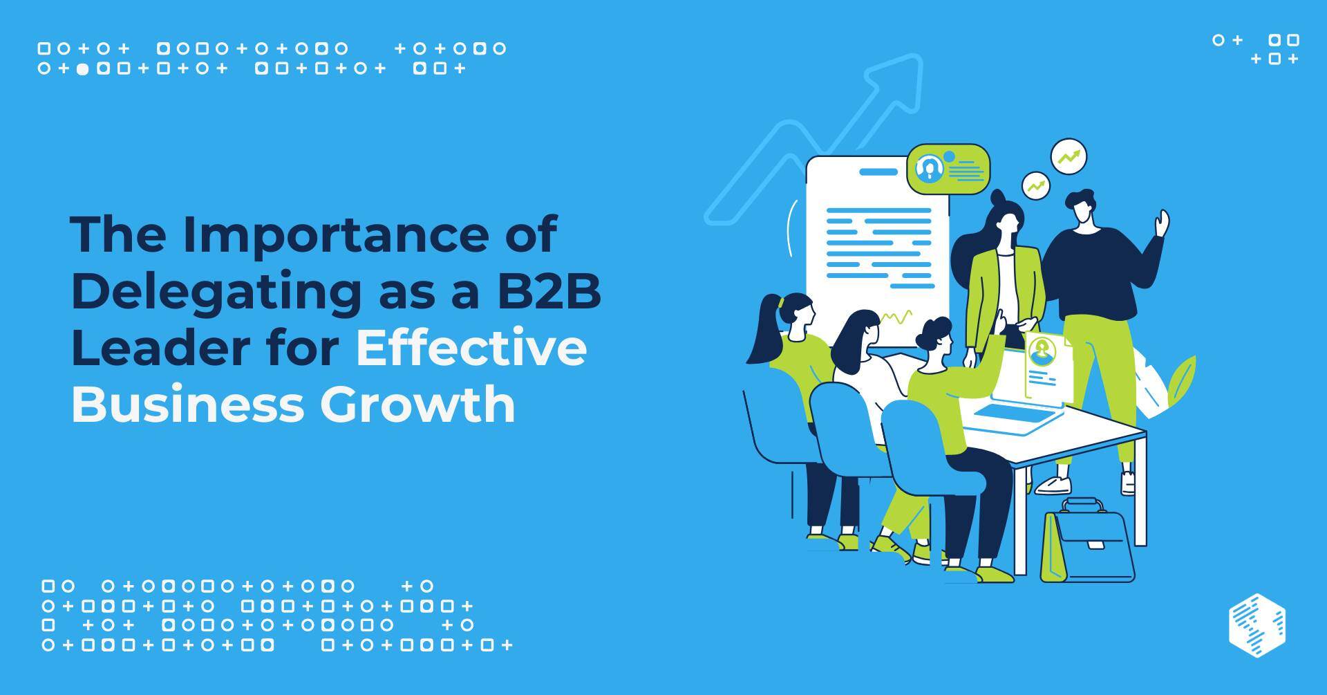 The Importance of Delegating as a B2B Leader for Effective Business Growth