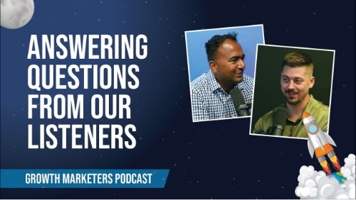 Growth Marketers Podcast: Answering Questions from Our Listeners