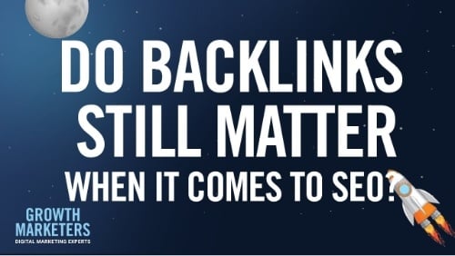 Do Backlinks Still Matter When it Comes to SEO? | Growth Marketers