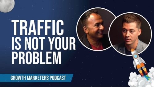 Traffic Is Not Your Problem. Are You Getting It Wrong?