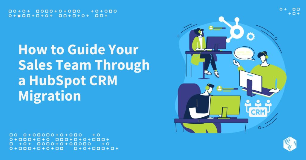 How to guide your sales team through a hubspot crm migration featured image